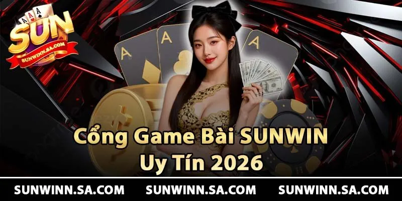Cổng game bài online Sunwin uy tín 2026